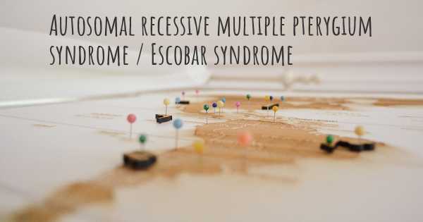Autosomal recessive multiple pterygium syndrome / Escobar syndrome
