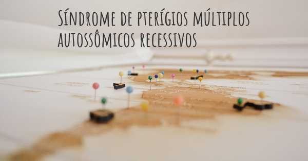 Síndrome de pterígios múltiplos autossômicos recessivos