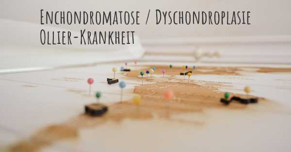 Enchondromatose / Dyschondroplasie Ollier-Krankheit