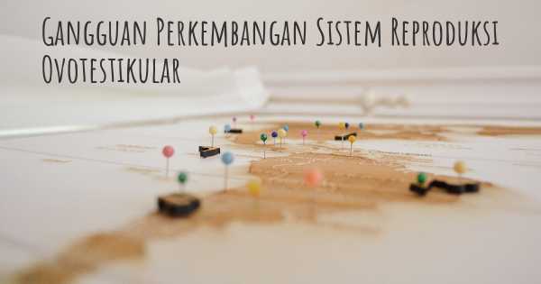 Gangguan Perkembangan Sistem Reproduksi Ovotestikular