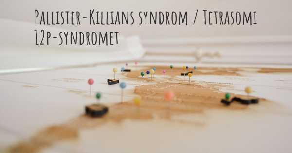 Pallister-Killians syndrom / Tetrasomi 12p-syndromet