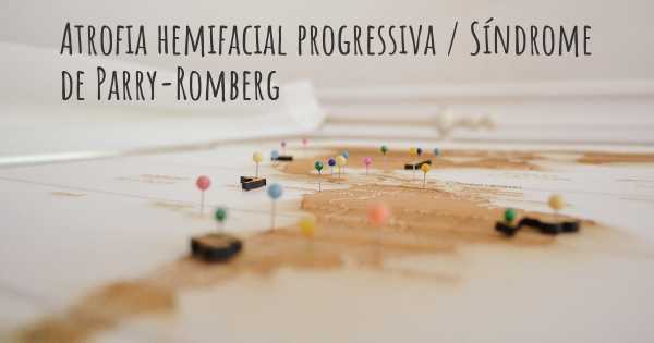 Atrofia hemifacial progressiva / Síndrome de Parry-Romberg