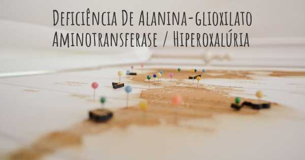 Deficiência De Alanina-glioxilato Aminotransferase / Hiperoxalúria