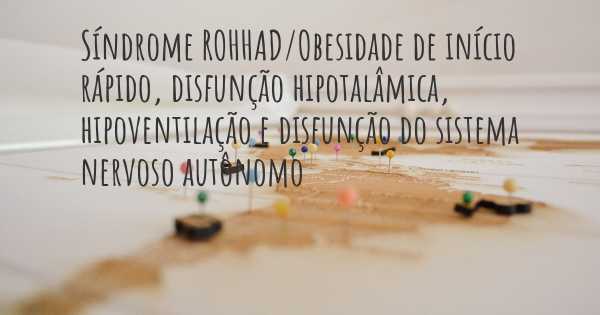 Síndrome ROHHAD/Obesidade de início rápido, disfunção hipotalâmica, hipoventilação e disfunção do sistema nervoso autônomo