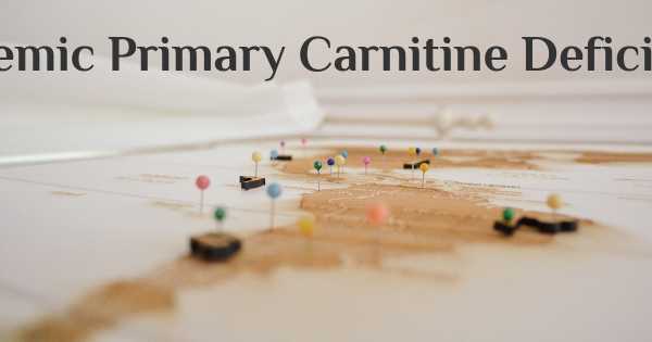 Systemic Primary Carnitine Deficiency