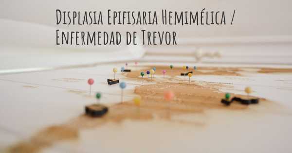 Displasia Epifisaria Hemimélica / Enfermedad de Trevor
