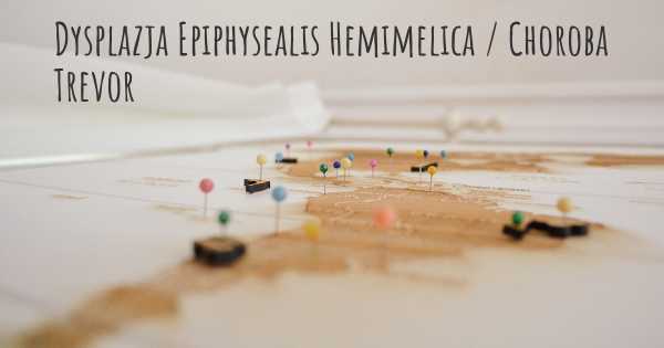 Dysplazja Epiphysealis Hemimelica / Choroba Trevor