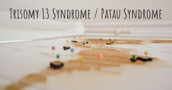 Trisomy 13 Syndrome / Patau Syndrome