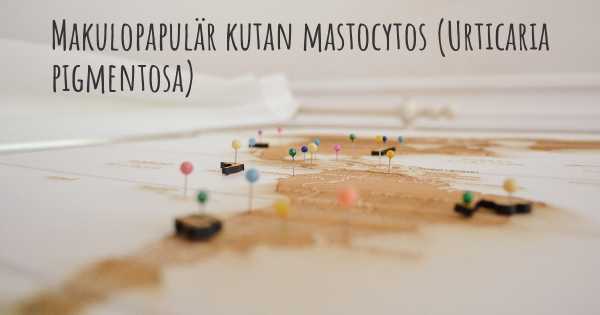 Makulopapulär kutan mastocytos (Urticaria pigmentosa)