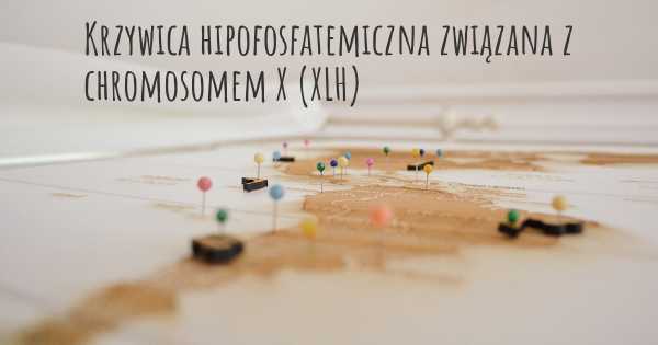 Krzywica hipofosfatemiczna związana z chromosomem X (XLH)