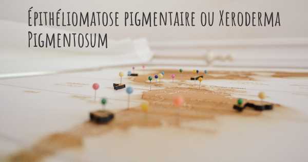 Épithéliomatose pigmentaire ou Xeroderma Pigmentosum