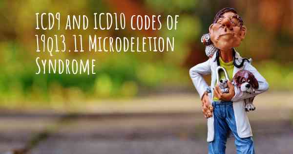 ICD9 and ICD10 codes of 19q13.11 Microdeletion Syndrome