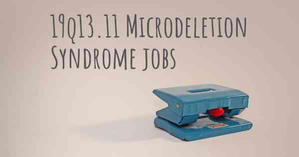 19q13.11 Microdeletion Syndrome jobs