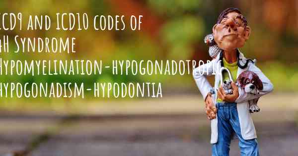ICD9 and ICD10 codes of 4H Syndrome Hypomyelination-hypogonadotropic hypogonadism-hypodontia