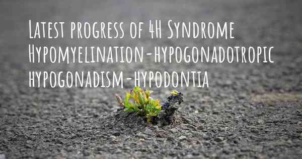 Latest progress of 4H Syndrome Hypomyelination-hypogonadotropic hypogonadism-hypodontia