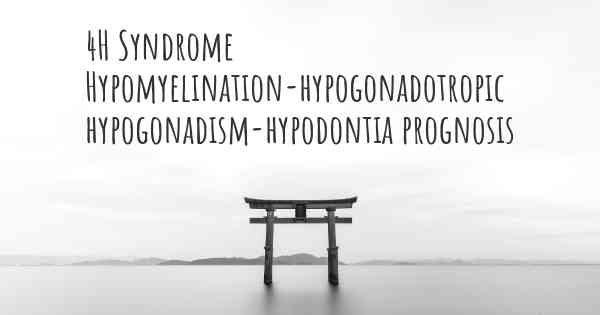 4H Syndrome Hypomyelination-hypogonadotropic hypogonadism-hypodontia prognosis