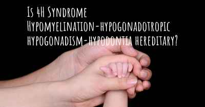 Is 4H Syndrome Hypomyelination-hypogonadotropic hypogonadism-hypodontia hereditary?