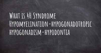 What is 4H Syndrome Hypomyelination-hypogonadotropic hypogonadism-hypodontia