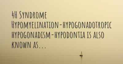 4H Syndrome Hypomyelination-hypogonadotropic hypogonadism-hypodontia is also known as...