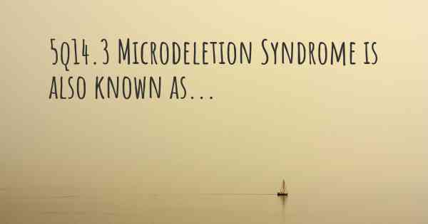 5q14.3 Microdeletion Syndrome is also known as...