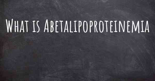 What is Abetalipoproteinemia