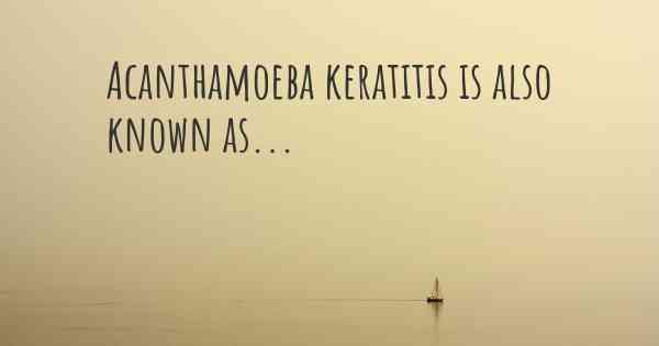 Acanthamoeba keratitis is also known as...