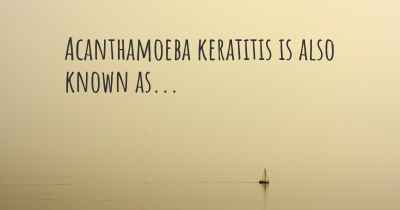 Acanthamoeba keratitis is also known as...