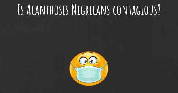 Is Acanthosis Nigricans contagious?