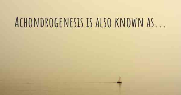 Achondrogenesis is also known as...