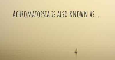 Achromatopsia is also known as...