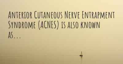 Anterior Cutaneous Nerve Entrapment Syndrome (ACNES) is also known as...