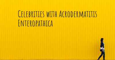 Celebrities with Acrodermatitis Enteropathica