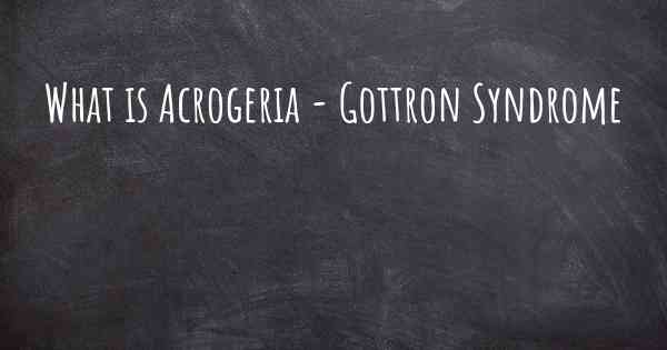 What is Acrogeria - Gottron Syndrome