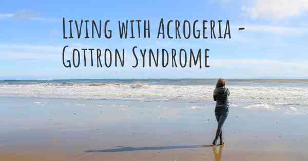 Living with Acrogeria - Gottron Syndrome