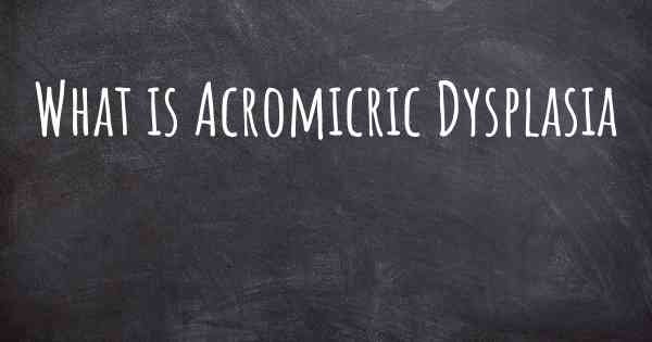 What is Acromicric Dysplasia