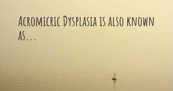 Acromicric Dysplasia is also known as...