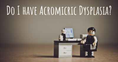 Do I have Acromicric Dysplasia?