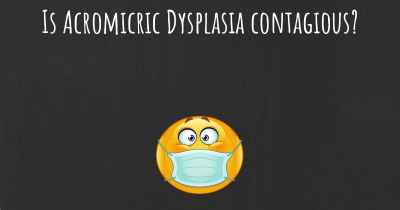 Is Acromicric Dysplasia contagious?