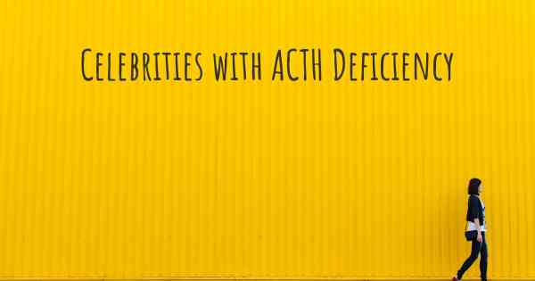 Celebrities with ACTH Deficiency
