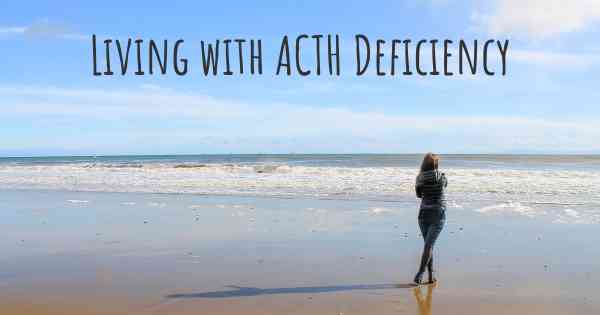Living with ACTH Deficiency