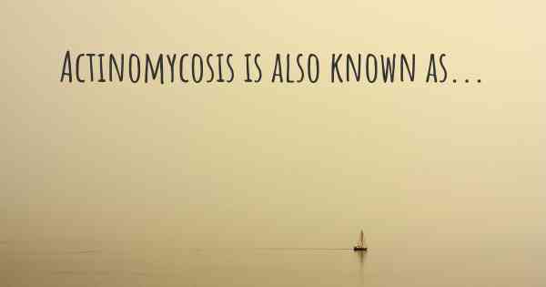 Actinomycosis is also known as...