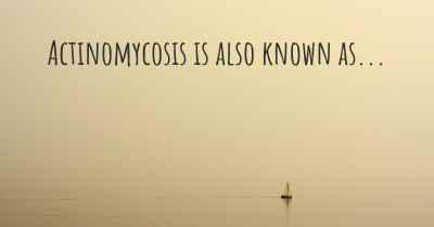 Actinomycosis is also known as...