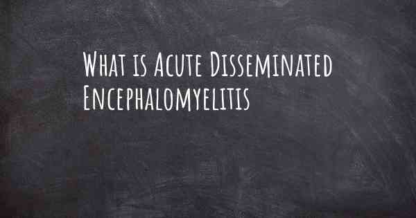 What is Acute Disseminated Encephalomyelitis
