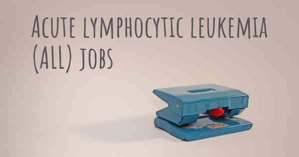 Acute lymphocytic leukemia (ALL) jobs