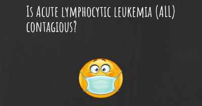 Is Acute lymphocytic leukemia (ALL) contagious?