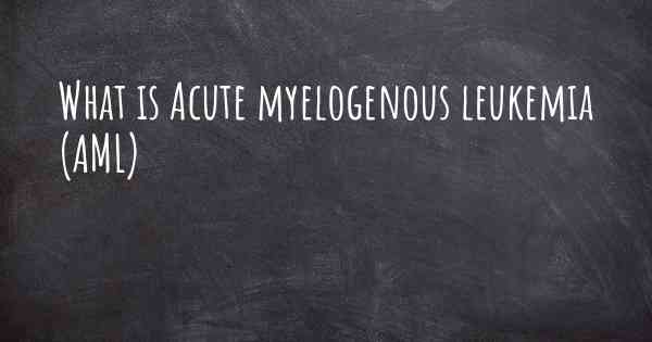 What is Acute myelogenous leukemia (AML)