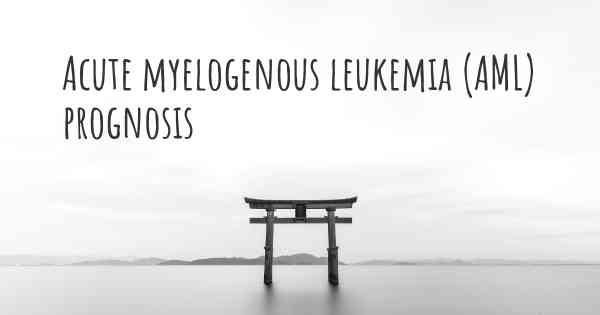 Acute myelogenous leukemia (AML) prognosis