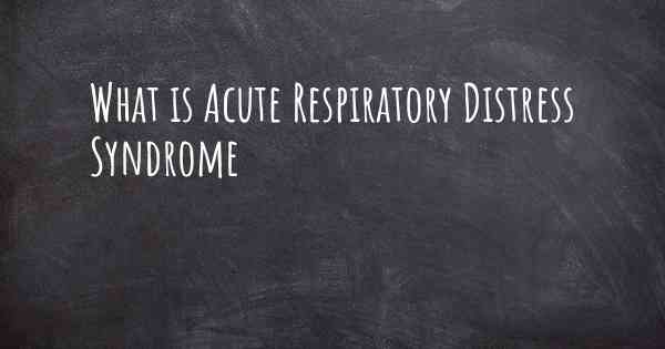 What is Acute Respiratory Distress Syndrome