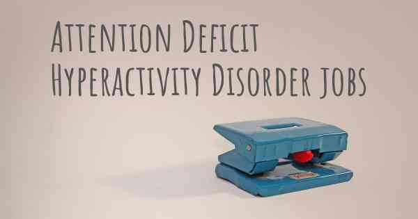 Attention Deficit Hyperactivity Disorder jobs