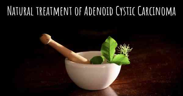 Natural treatment of Adenoid Cystic Carcinoma